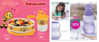 A corujinha
chegou para
o lanche
802918 | Eco Kids
Coruja Roxa 350ml
7,3 diâm. X 15 alt. (cm)
Por
R$27,90
Preço Sugerido
R$36,00
22%de desconto
Asinha e detalhes
da coruja em relevo!
Mesmo quando
solto na lancheira,
não vaza nada!
803820 | Copo Colors
com Bico Zuzu 225ml
8,2 comp. X 7,8 larg.
X 12 alt. (cm)
803825 | Tupper
Pratinho Zuzu 500ml
18,1 comp. X 16.7 larg.
X 4,8 alt. (cm)
R$42,00
R$35,00
225ml
500ml
Infantil
NOVIDADES
*Eco Tupper Garrafa não vai ao freezer. Não deve ser usada com bebidas quentes, gaseificadas ou com máquinas para gaseificar bebidas
© Mariana Caltabiano
Infantil
52
InfantilInfantil
53
 