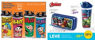2
1
*Nãocolocarbebidasquentesougaseificadas®Marvel
2 | 803127 | Copo com Bico
Vingadores* 470ml
8,2 comp. X 7,8 larg. X 12 alt. (cm)
Por
R$31,90
Preço Sugerido
R$43,00
1 | 803128 | Porta Sanduíche
Retangular Vingadores
20 comp. X 7 larg. X 10 alt. (cm)
R$55,00
55© MSP *Não colocar bebidas quentes ou gaseificadas
2
3
4
1
R$43,00
Copo com Bico 470ml
8,2 comp. X 7,8 larg. X 12 alt. (cm)
1 | 892556 | Mônica
2 | 802252 | Magali
3 | 892557 | Cebolinha
4 | 802251 | Cascão
cada
Pela última
vez no Vitrine!
Aproveite!
803161 | Conjunto
PORTA SANDUÍCHE
VINGADORES + COPO
COM BICO VINGADORESLEVE
Por
R$68,90
Infantil
29%de desconto
Até
InfantilInfantil
54
 