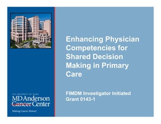 Enhancing Physician
Competencies for
Shared Decision
Making in Primary
Care

FIMDM Investigator Initiated
Grant 0143-1
 