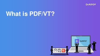 What is PDF/VT?
 