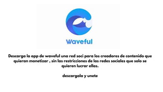 Waveful Waveful la nueva red social - monetiza tu contenido | PDF