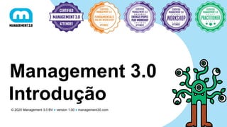 © 2020 Management 3.0 BV ♦ version 1.00 ♦ management30.com
Management 3.0
Introdução
 