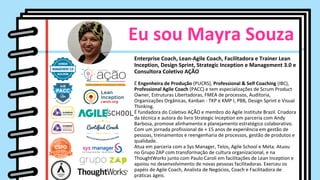 Eu sou Mayra Souza
Enterprise Coach, Lean-Agile Coach, Facilitadora e Trainer Lean
Inception, Design Sprint, Strategic Inc...