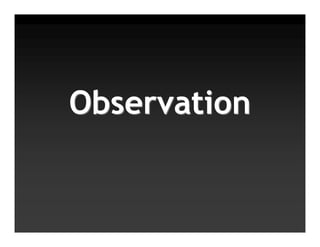 Observation
 
