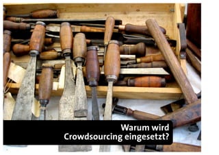 Warum wird
Crowdsourcing eingesetzt?
 