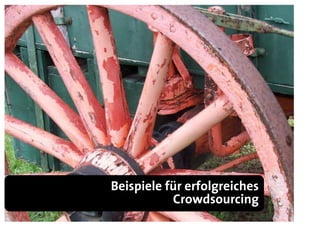 Beispiele für erfolgreiches
           Crowdsourcing
 