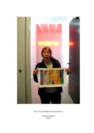 Toni et «Tourbillons de couleurs »

         Galerie Opdalh
             Berlin
 
