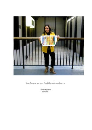 Une femme avec « Tourbillons de couleurs »


               Tate Modern
                 Londres
 