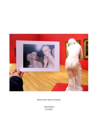 Rencontre dans le temps


      Tate Britain
       Londres
 