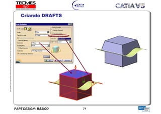 PART DESIGN - BÁSICO 24
EstaapostilaéparteintegrantedomaterialdetreniamentoTECMES,nãopodendosercopiadaintegralouparcialmentesemprévioconcentimento.
Criando DRAFTS
TECMES
 
