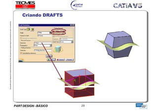 PART DESIGN - BÁSICO 25
EstaapostilaéparteintegrantedomaterialdetreniamentoTECMES,nãopodendosercopiadaintegralouparcialmentesemprévioconcentimento.
Criando DRAFTS
TECMES
 