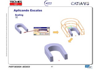 PART DESIGN - BÁSICO 41
EstaapostilaéparteintegrantedomaterialdetreniamentoTECMES,nãopodendosercopiadaintegralouparcialmentesemprévioconcentimento.
Aplicando Escalas
TECMES
 