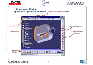 PART DESIGN - BÁSICO 4
EstaapostilaéparteintegrantedomaterialdetreniamentoTECMES,nãopodendosercopiadaintegralouparcialmentesemprévioconcentimento.
TECMES
 