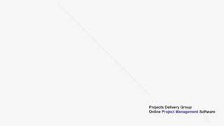 Projects Delivery Group
Online Project Management Software
 