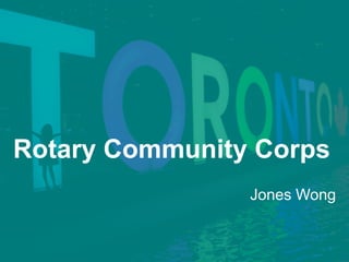 Rotary Community Corps
Jones Wong
 