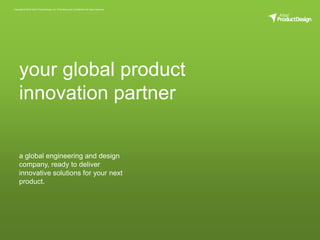 a global engineering and design company, ready to deliver innovative solutions for your next product. your global productinnovation partner 