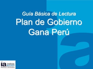 Guía Básica de Lectura Plan de Gobierno  Gana Perú TITULO DEL TEMA 