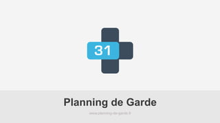 www.planning-de-garde.fr
Planning de Garde
 