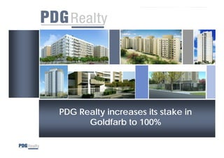 PDG Realty increases its stake in
  G      y
      Goldfarb to 100%
 