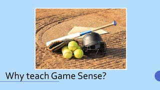 Why teach Game Sense?
 