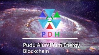 普渡氢能PDH—智能金融Pudu Aluminum Energy
Blockchain
 