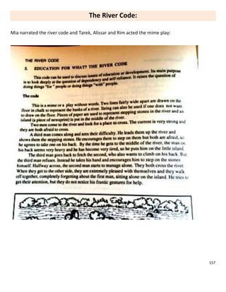 157
The River Code:
Mia narrated the river code and Tarek, Alissar and Rim acted the mime play:
 