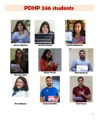 7
PDHP 246 students
Alissar Zaghlout Caroline Richani Cynthia Bakkalian
Ranya Younes Ribal Maatouk
Mia Hani Akra
Rim Kalfayan Tarek Zeineddin Ziad Younes
 