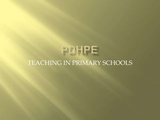 PDHPE TEACHING IN PRIMARY SCHOOLS 