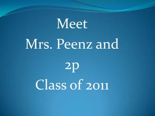 Meet Mrs. Peenz and 2p Class of 2011 