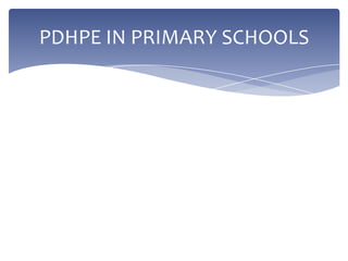 PDHPE IN PRIMARY SCHOOLS
 