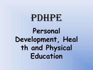 PDHPE
     Personal
Development, Heal
 th and Physical
    Education
 
