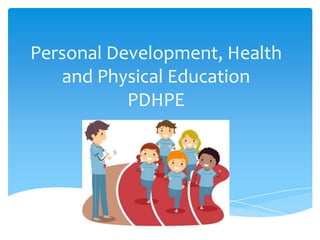 Personal Development, Health
   and Physical Education
           PDHPE
 
