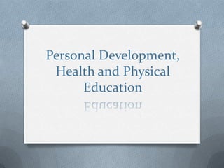 Personal Development,
Health and Physical
Education
 