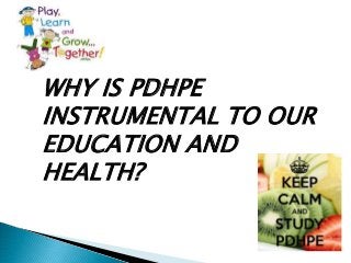 WHY IS PDHPE
INSTRUMENTAL TO OUR
EDUCATION AND
HEALTH?
 