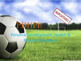 Personal Development, Health &
Physical Education
PDHPE
 