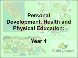 Personal
Development, Health and
Physical Education:
Year 1

 