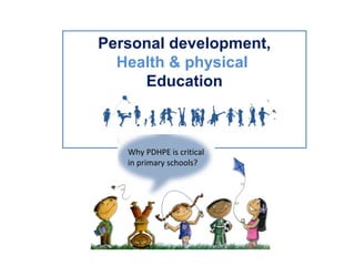 Personal development,
Health & physical
Education

Why PDHPE is critical
in primary schools?

 