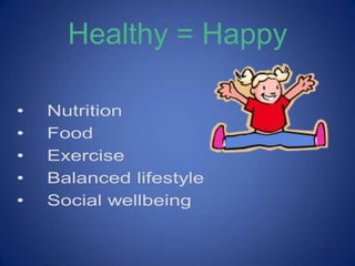 Healthy = Happy
 