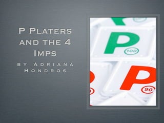 P Platers
and the 4
   Imps
b y A d r i a n a
  H o n d r o s
 