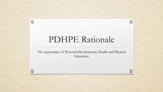 PDHPE Rationale
The importance of Personal Development, Health and Physical
Education.
 