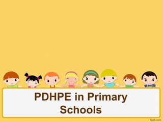 PDHPE in Primary
   Schools
 
