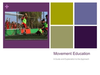+
Movement Education
A Guide and Explanation to the Approach
 