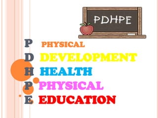 P   PHYSICALD  DEVELOPMENTH  HEALTHP  PHYSICAL    E  EDUCATION 