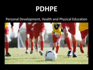 PDHPE
Personal Development, Health and Physical Education
 