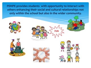PDHPE provides students  with opportunity to interact with others enhancing their social and cultural relationships not only within the school but also in the wider community.