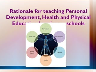Rationale for teaching Personal
Development, Health and Physical
  Education In primary schools
 