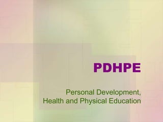 PDHPE
       Personal Development,
Health and Physical Education
 