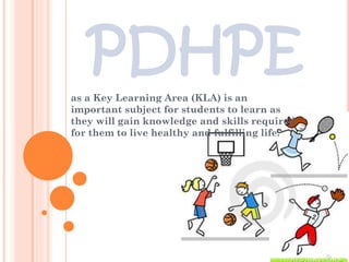 PDHPE
as a Key Learning Area (KLA) is an
important subject for students to learn as
they will gain knowledge and skills required
for them to live healthy and fulfilling life.

 