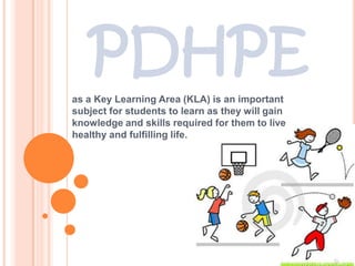 PDHPE
as a Key Learning Area (KLA) is an important
subject for students to learn as they will gain
knowledge and skills required for them to live
healthy and fulfilling life.

 