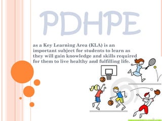 PDHPE
as a Key Learning Area (KLA) is an
important subject for students to learn as
they will gain knowledge and skills required
for them to live healthy and fulfilling life.

 